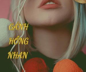 Read more about the article MỘT KIẾP NHÂN SINH – GÁNH HỒNG NHAN